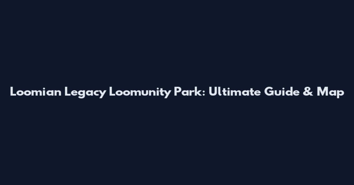 Loomian Legacy Loomunity Park: Ultimate Guide & Map