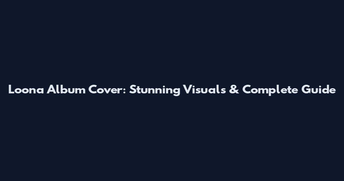 Loona Album Cover: Stunning Visuals & Complete Guide