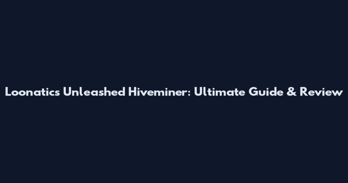Loonatics Unleashed Hiveminer: Ultimate Guide & Review