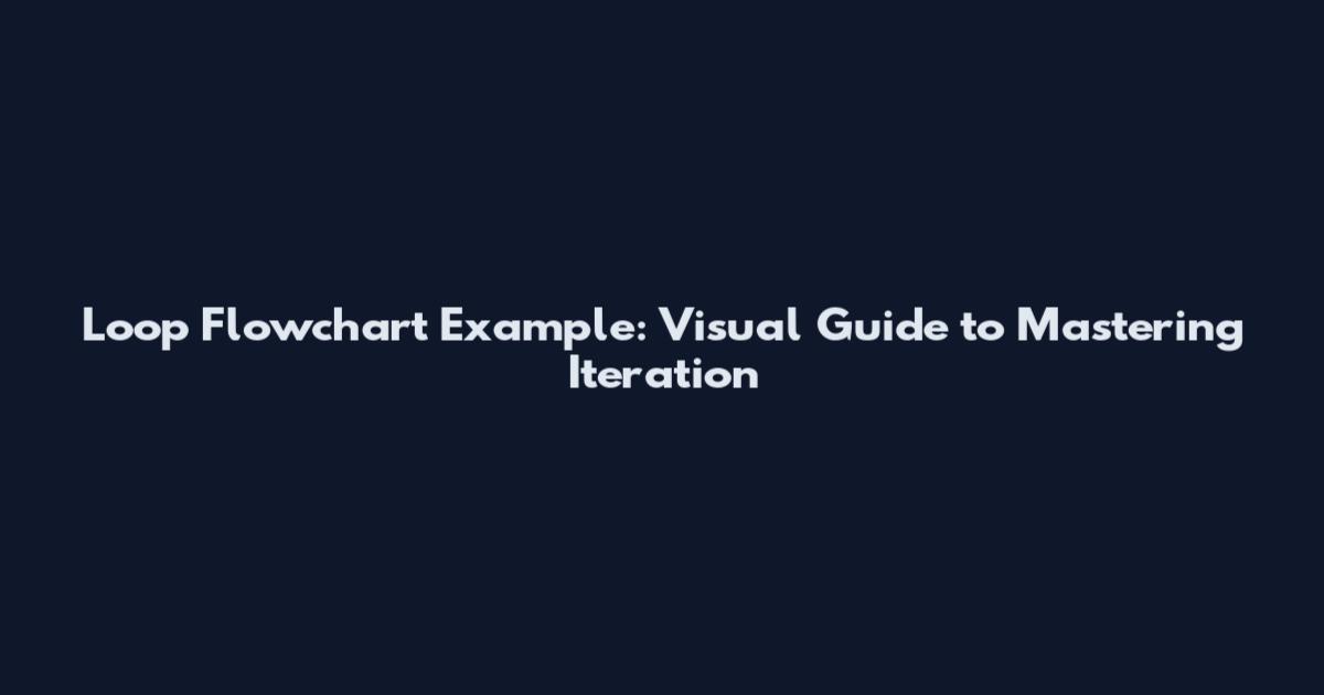 Loop Flowchart Example: Visual Guide to Mastering Iteration