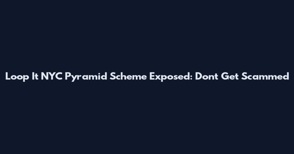 Loop It NYC Pyramid Scheme Exposed: Don't Get Scammed