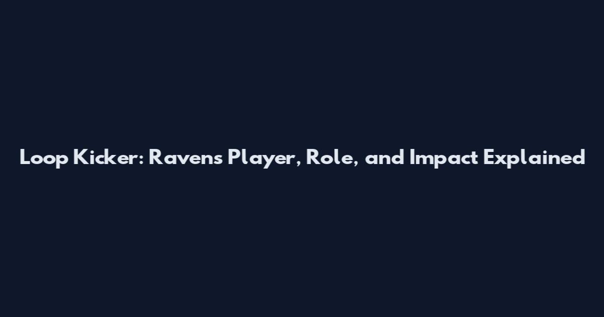 Loop Kicker: Ravens Player, Role, and Impact Explained
