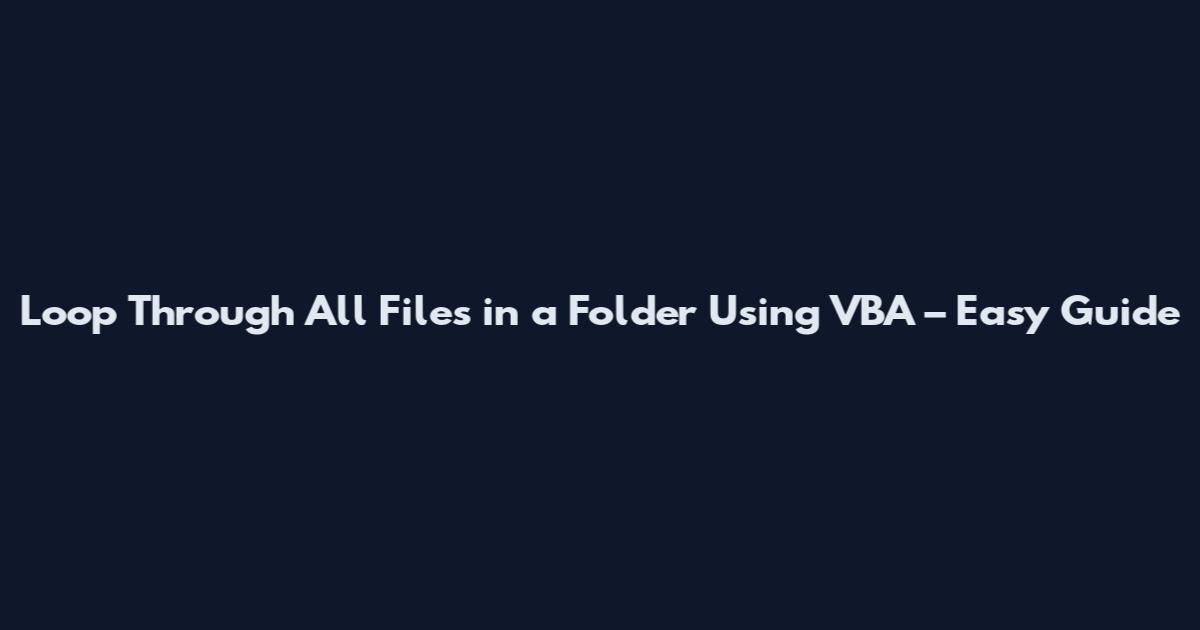 Loop Through All Files in a Folder Using VBA – Easy Guide