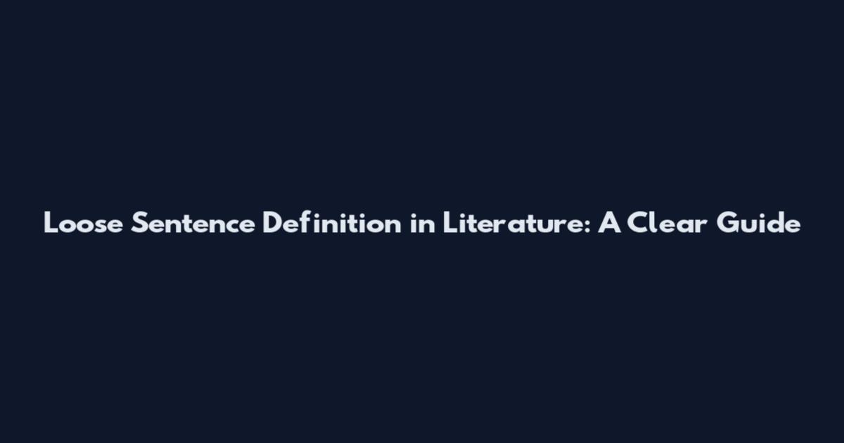 Loose Sentence Definition in Literature: A Clear Guide