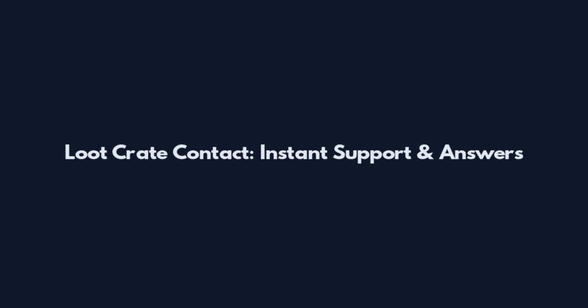 Loot Crate Contact: Instant Support & Answers
