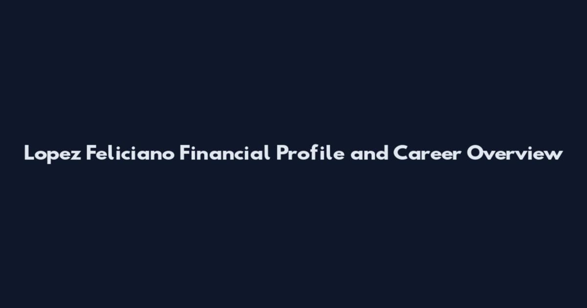 Lopez Feliciano Financial Profile and Career Overview