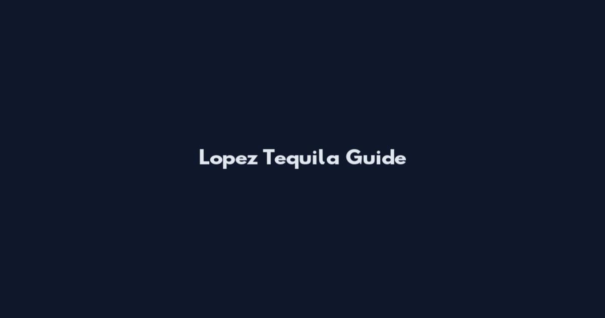 Lopez Tequila Guide
