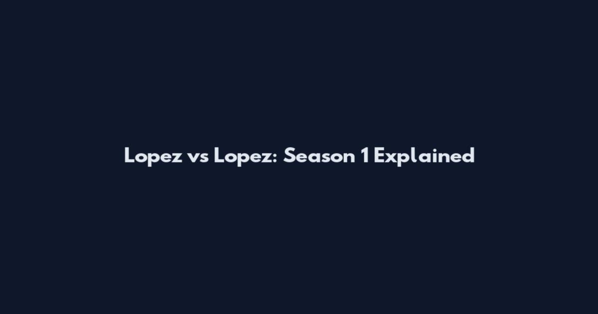 Lopez vs Lopez: Season 1 Explained