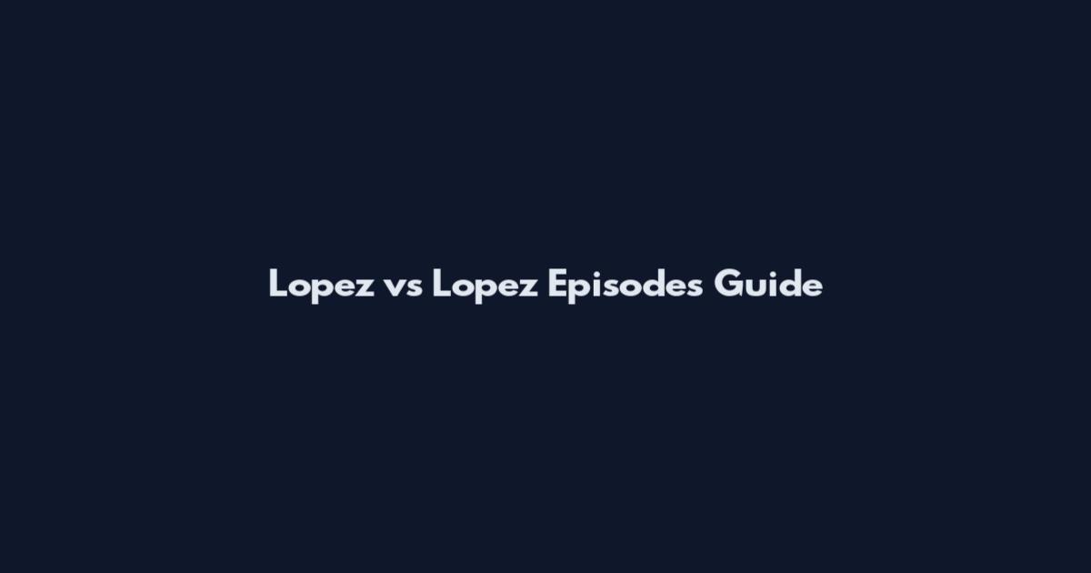 Lopez vs Lopez Episodes Guide