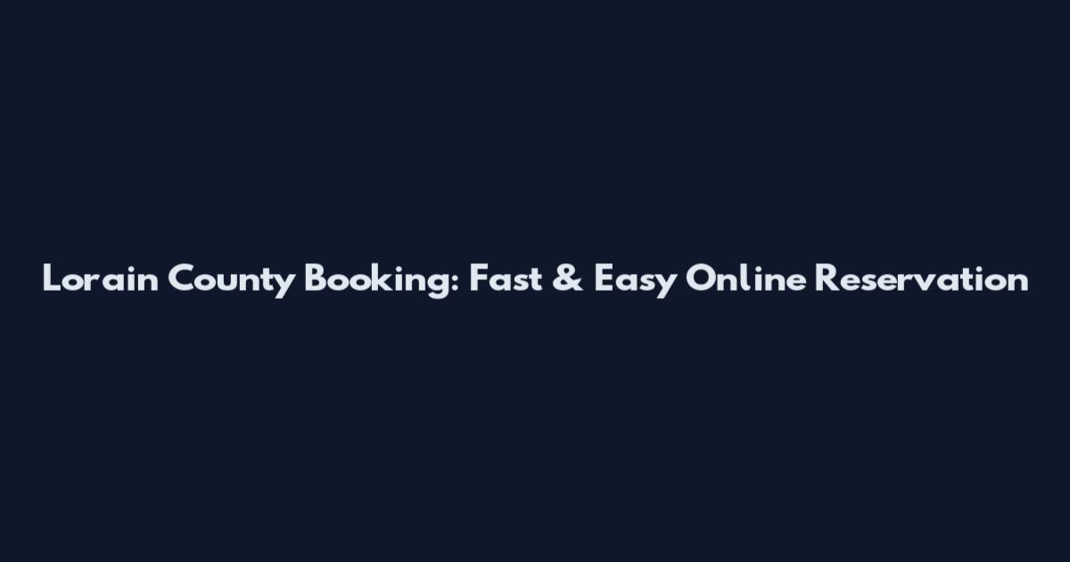 Lorain County Booking: Fast & Easy Online Reservation