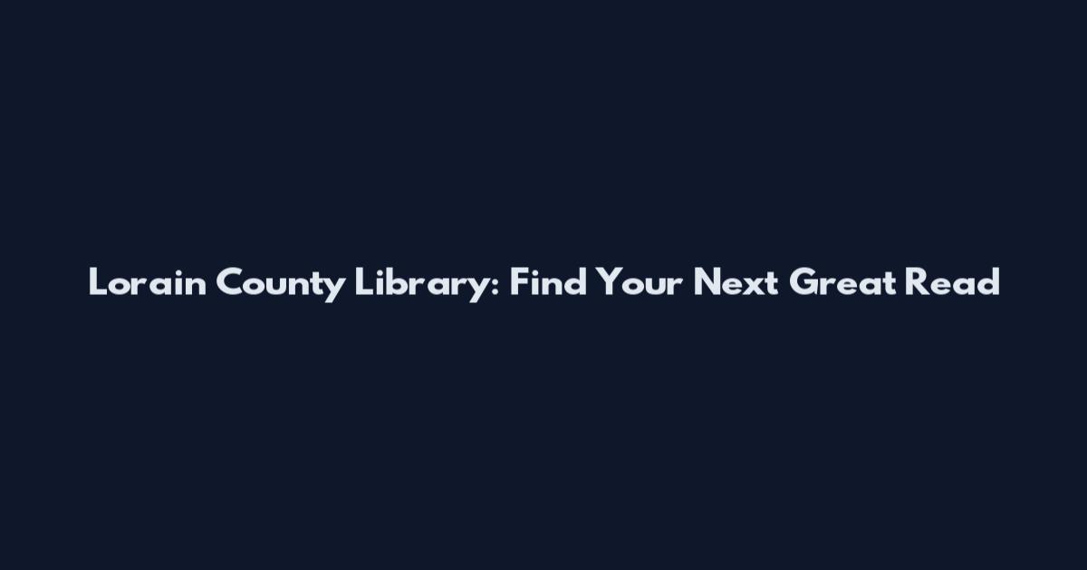 Lorain County Library: Find Your Next Great Read