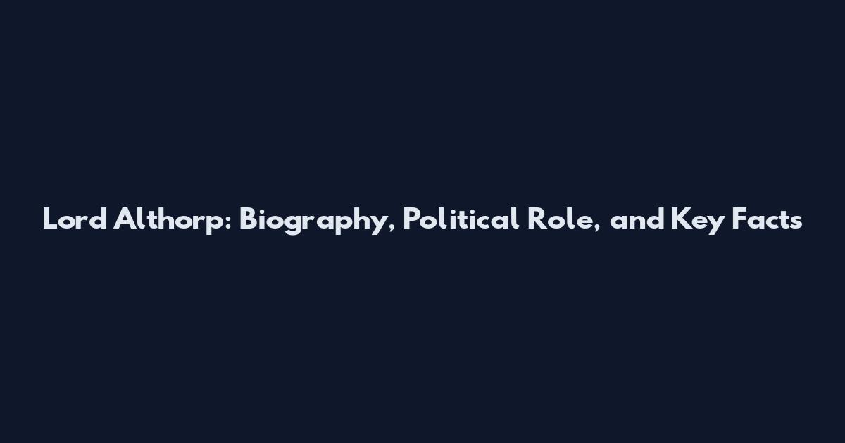 Lord Althorp: Biography, Political Role, and Key Facts