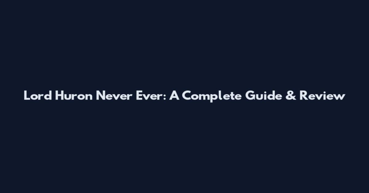 Lord Huron Never Ever: A Complete Guide & Review