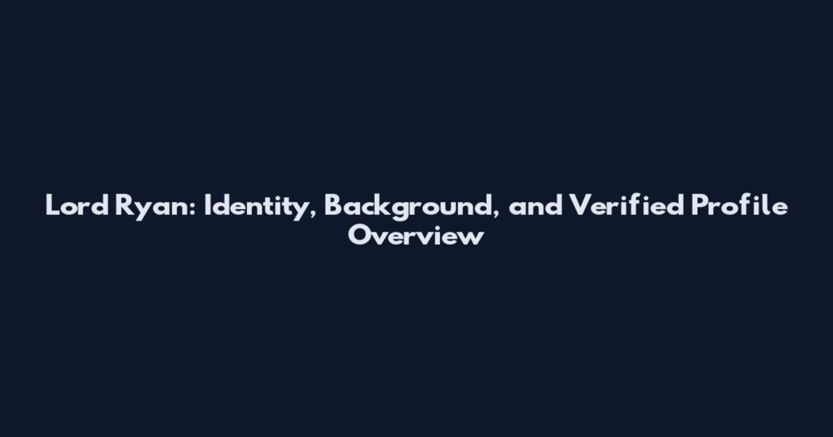 Lord Ryan: Identity, Background, and Verified Profile Overview