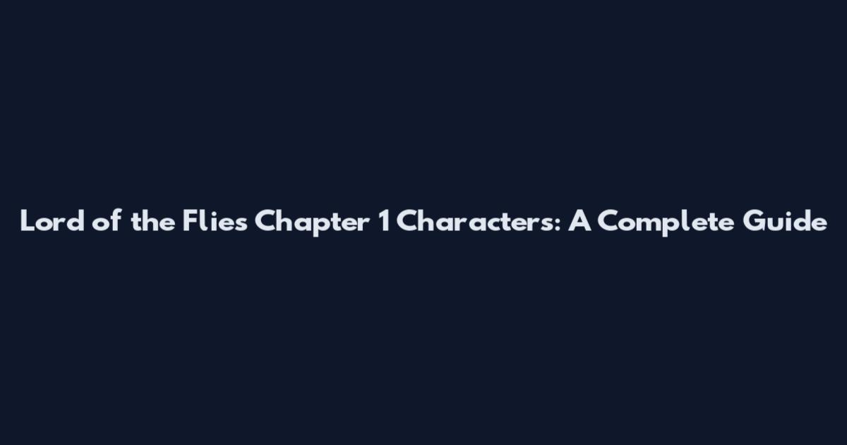 Lord of the Flies Chapter 1 Characters: A Complete Guide