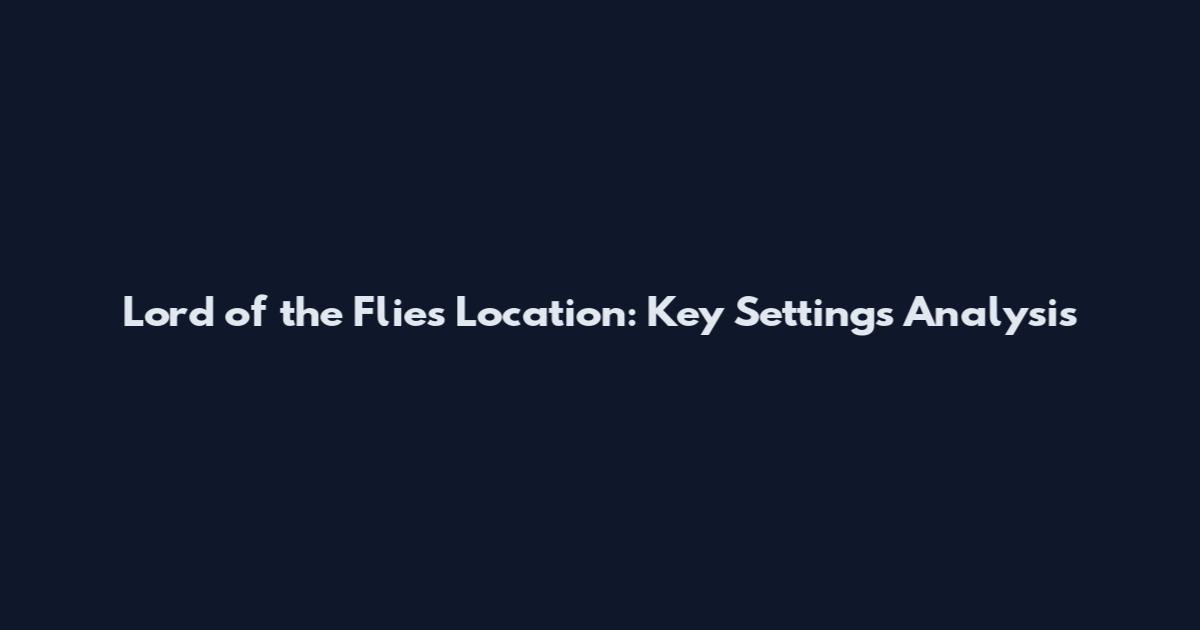 Lord of the Flies Location: Key Settings Analysis