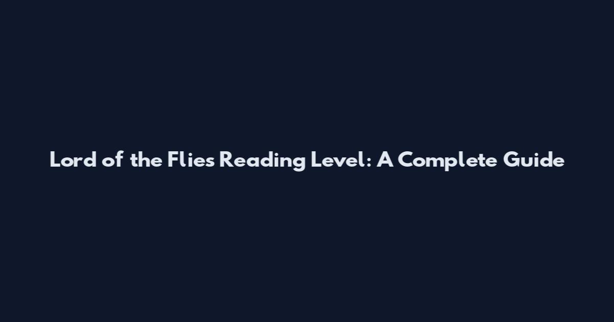 Lord of the Flies Reading Level: A Complete Guide