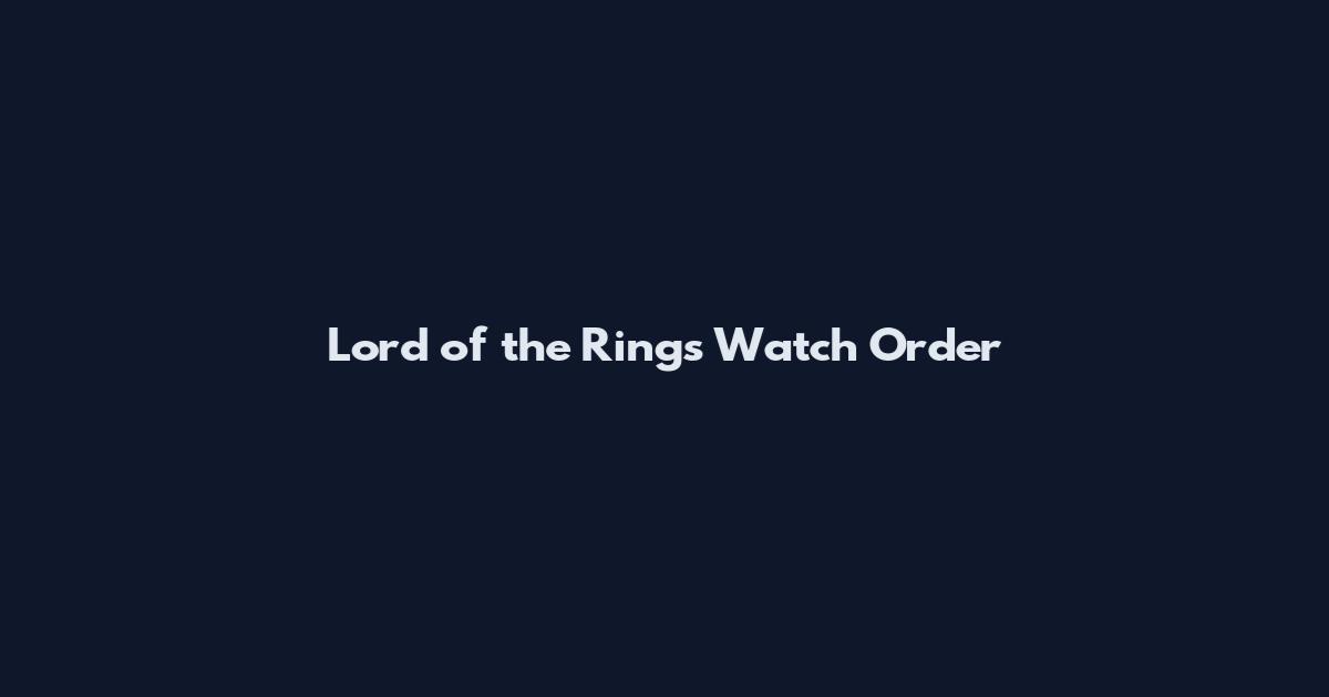 Lord of the Rings Watch Order