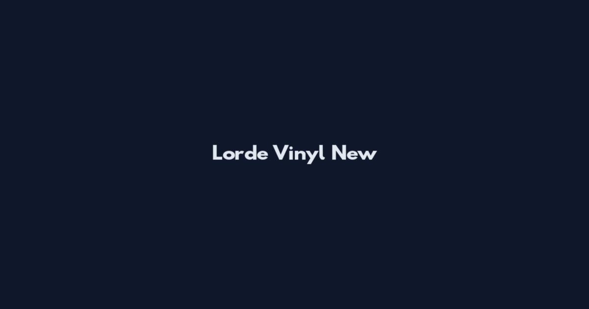 Lorde Vinyl New