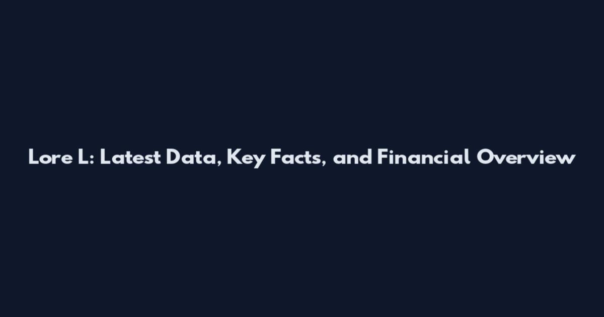 Lore L: Latest Data, Key Facts, and Financial Overview