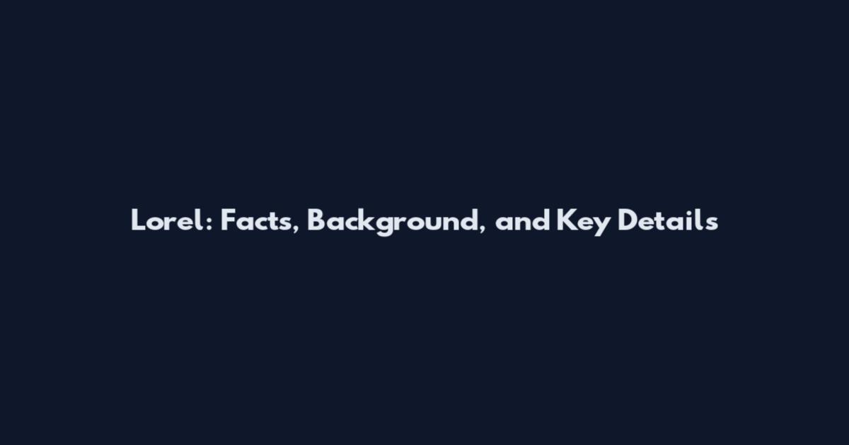 Lorel: Facts, Background, and Key Details