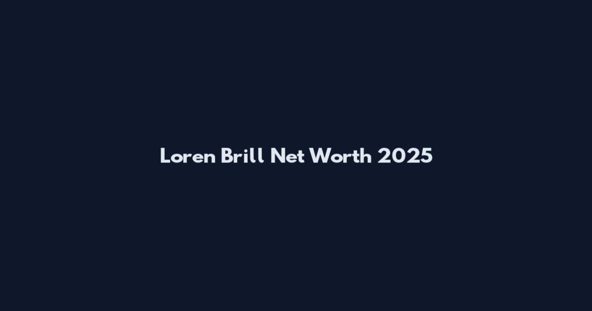 Loren Brill Net Worth 2025