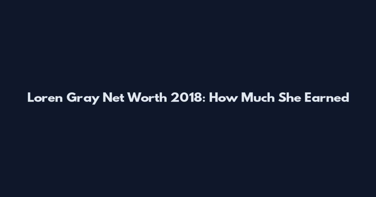 Loren Gray Net Worth 2018: How Much She Earned