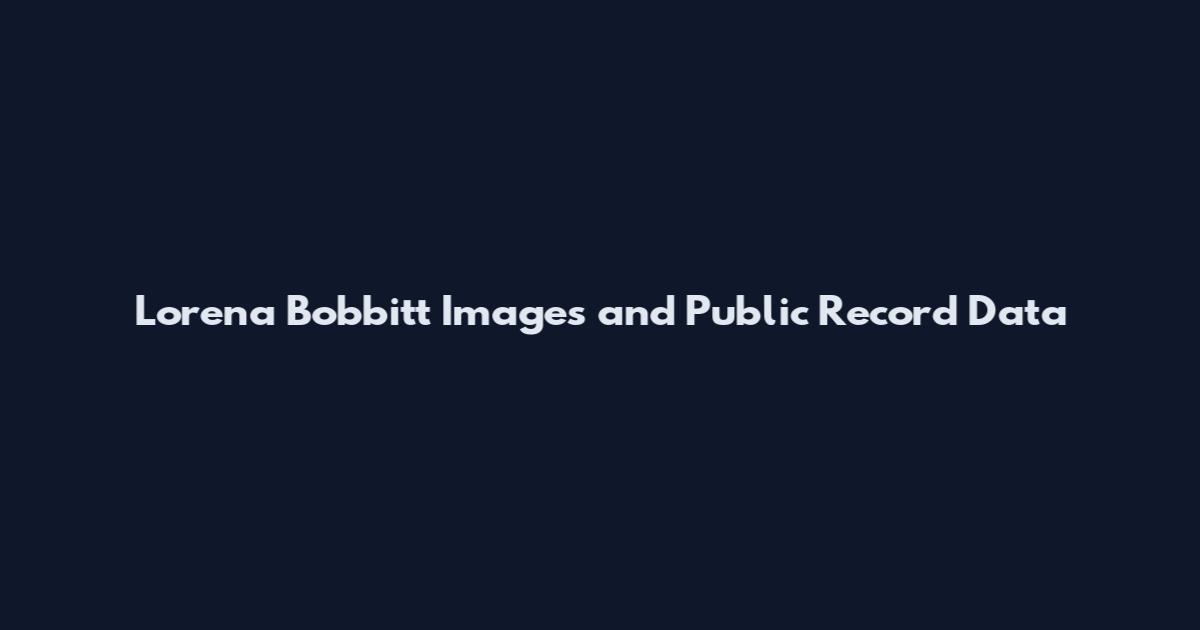 Lorena Bobbitt Images and Public Record Data