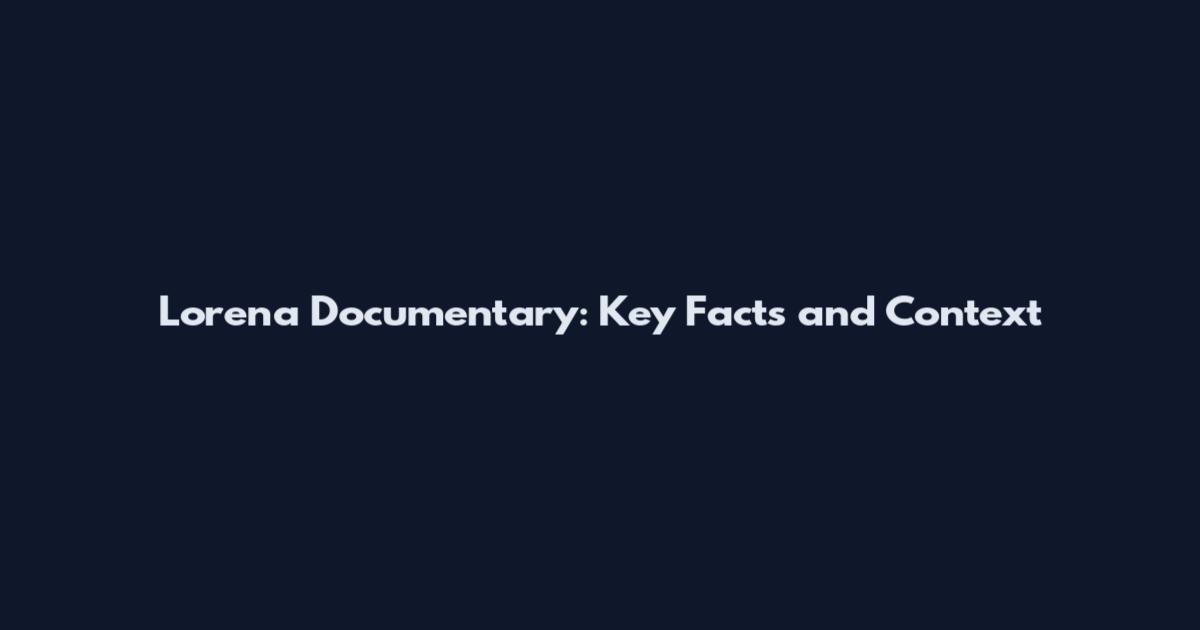 Lorena Documentary: Key Facts and Context
