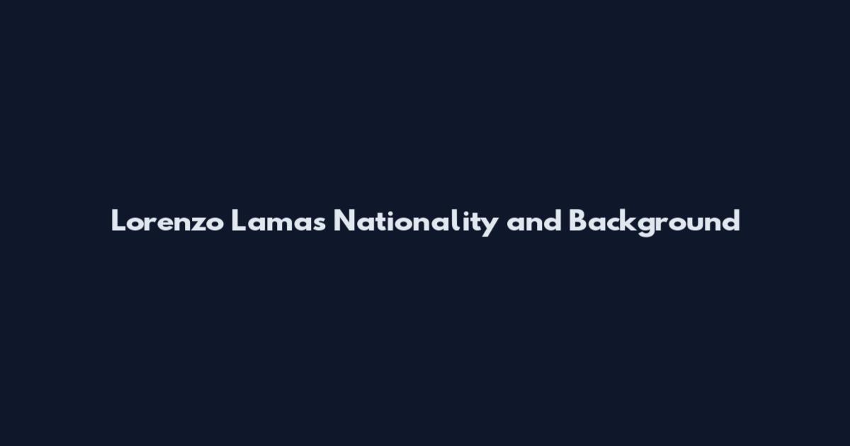 Lorenzo Lamas Nationality and Background