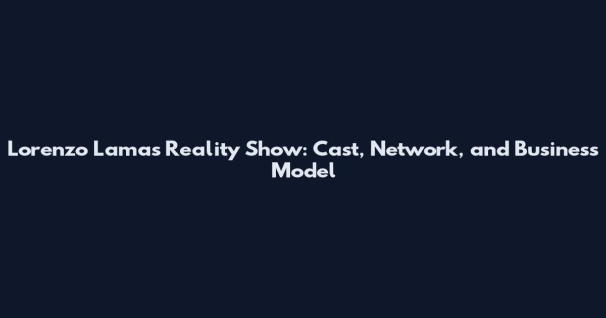Lorenzo Lamas Reality Show: Cast, Network, and Business Model