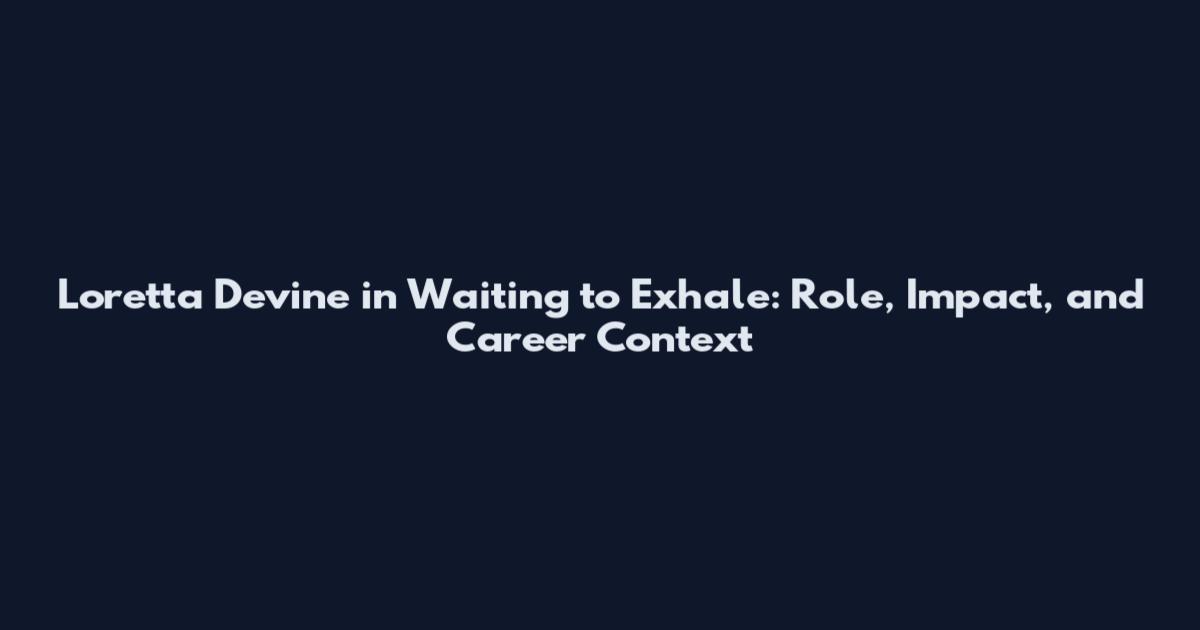 Loretta Devine in Waiting to Exhale: Role, Impact, and Career Context
