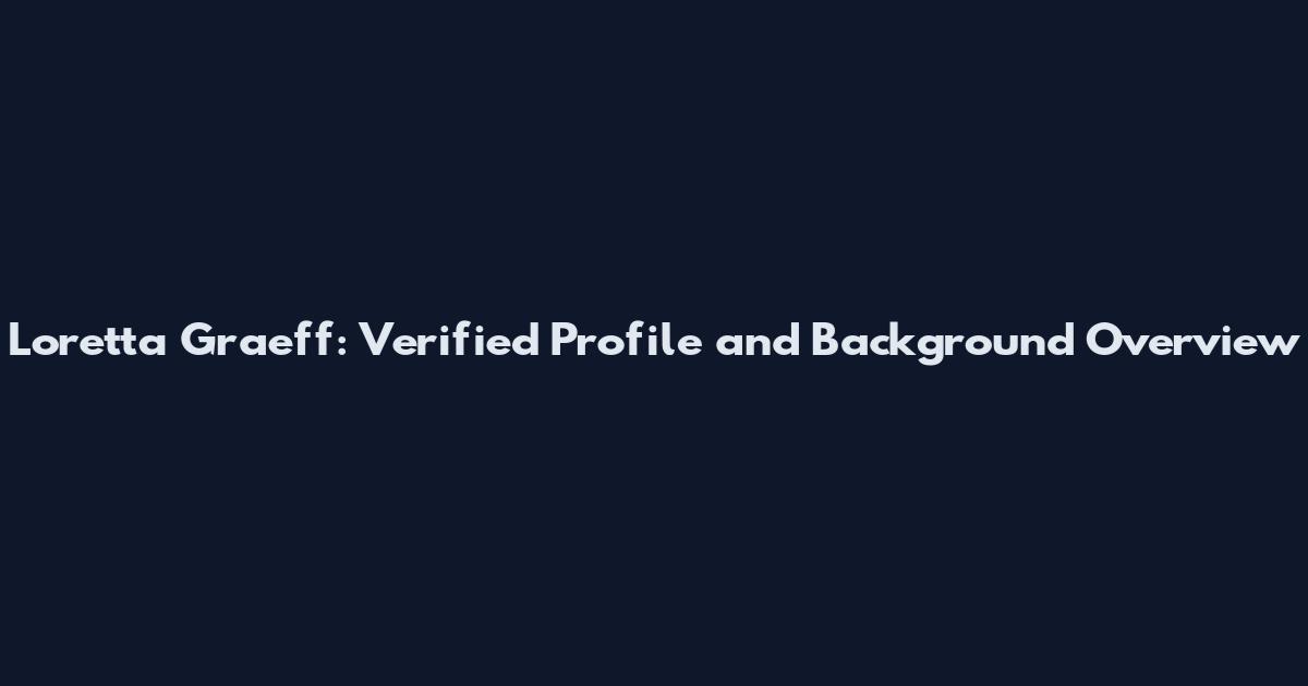 Loretta Graeff: Verified Profile and Background Overview