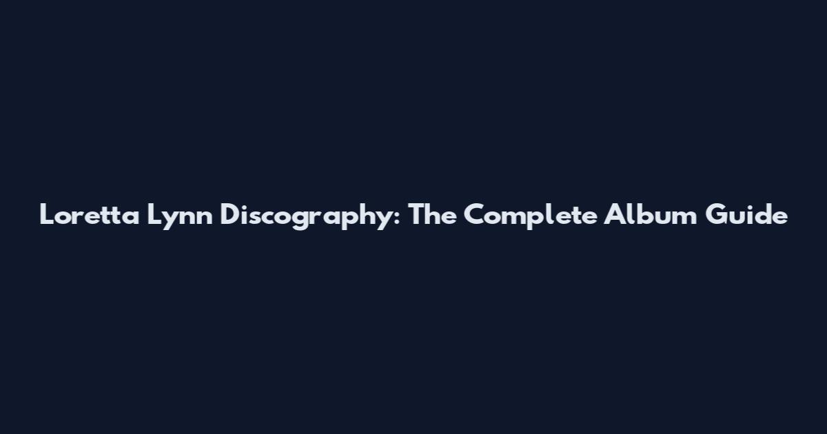 Loretta Lynn Discography: The Complete Album Guide
