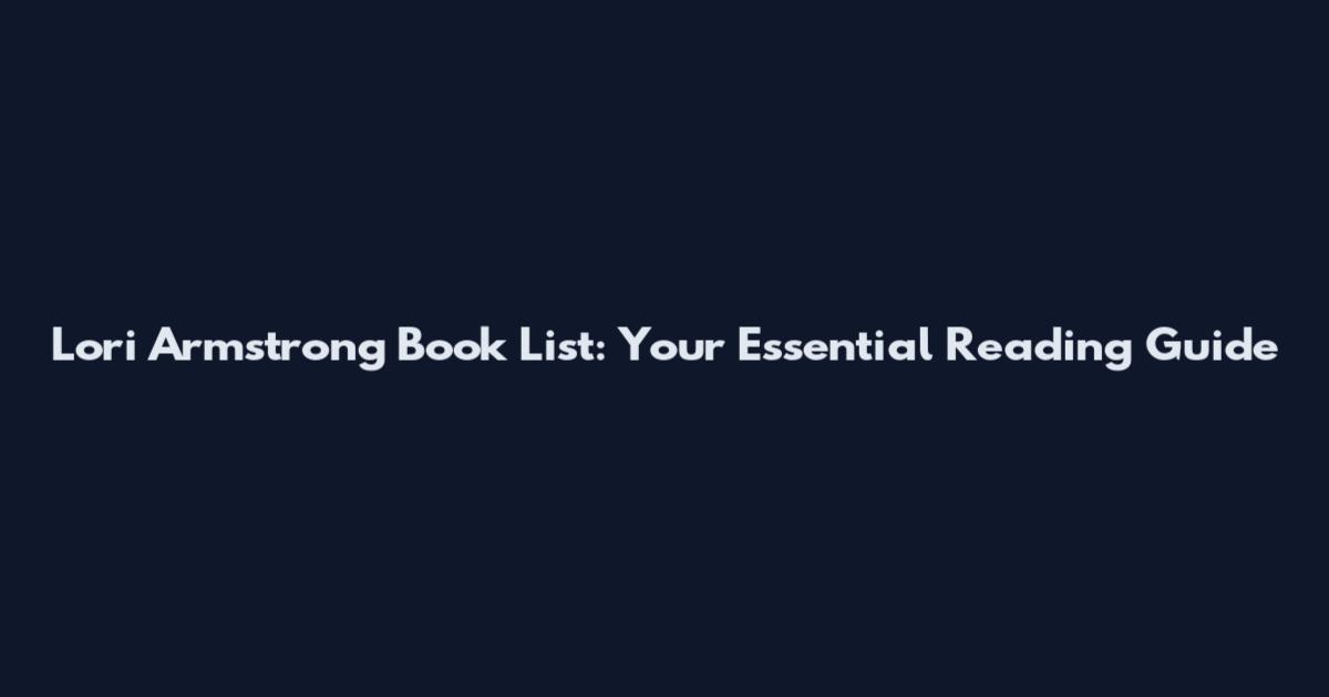 Lori Armstrong Book List: Your Essential Reading Guide