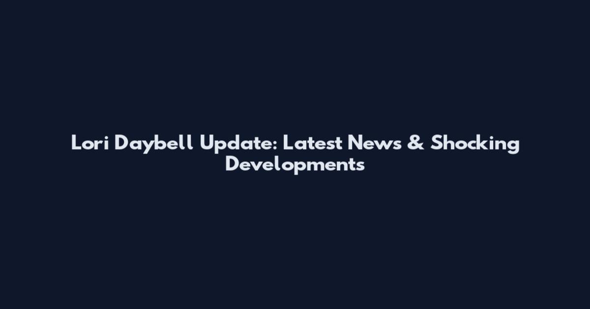 Lori Daybell Update: Latest News & Shocking Developments