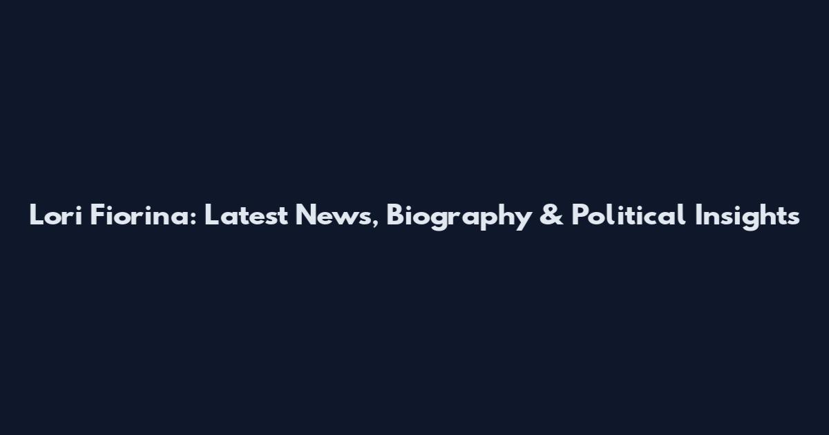 Lori Fiorina: Latest News, Biography & Political Insights