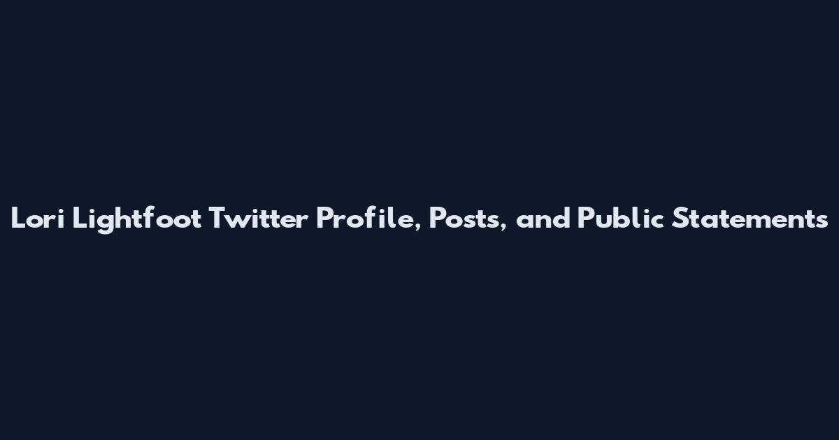 Lori Lightfoot Twitter Profile, Posts, and Public Statements