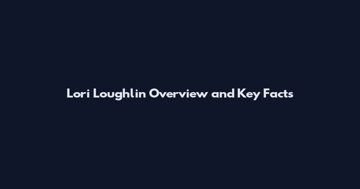 Lori Loughlin Overview and Key Facts