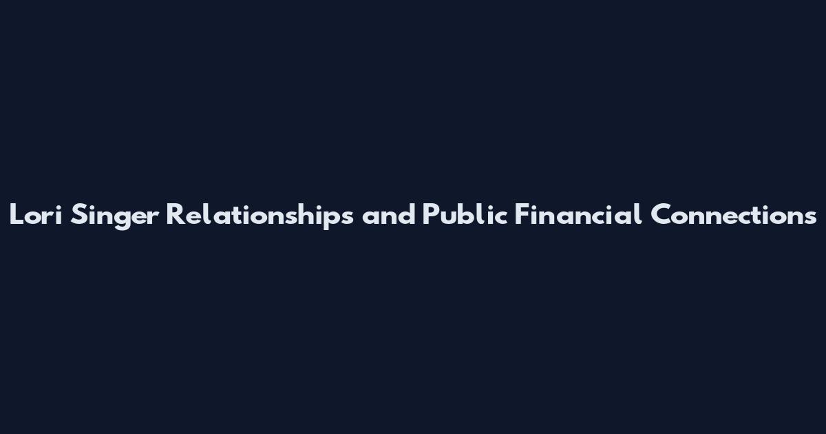 Lori Singer Relationships and Public Financial Connections