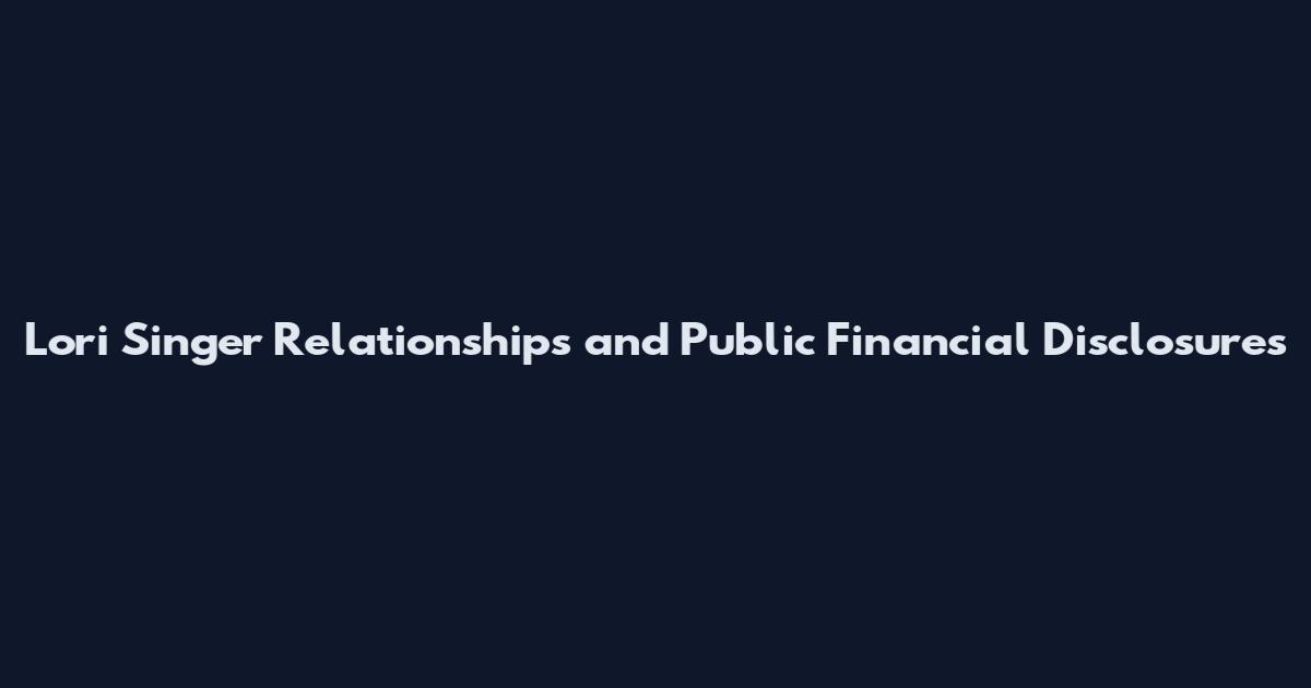 Lori Singer Relationships and Public Financial Disclosures