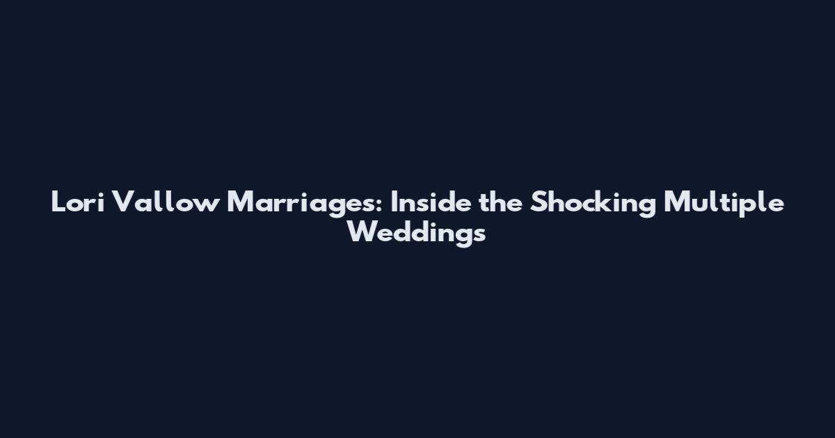Lori Vallow Marriages: Inside the Shocking Multiple Weddings