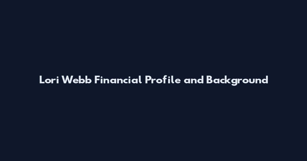 Lori Webb Financial Profile and Background