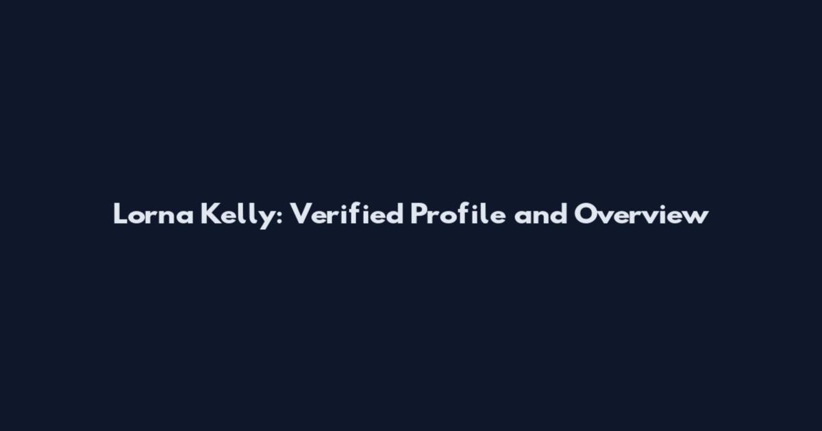 Lorna Kelly: Verified Profile and Overview