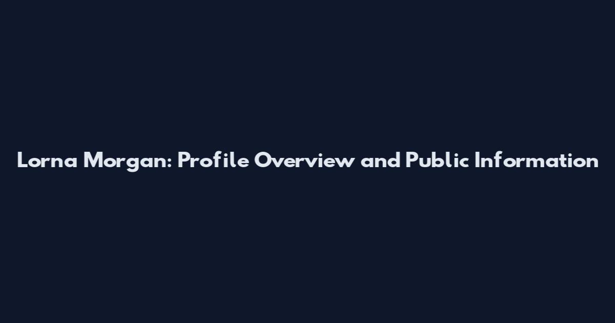 Lorna Morgan: Profile Overview and Public Information