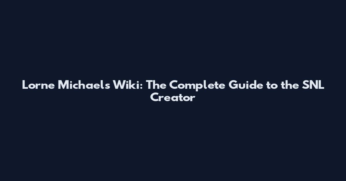 Lorne Michaels Wiki: The Complete Guide to the SNL Creator
