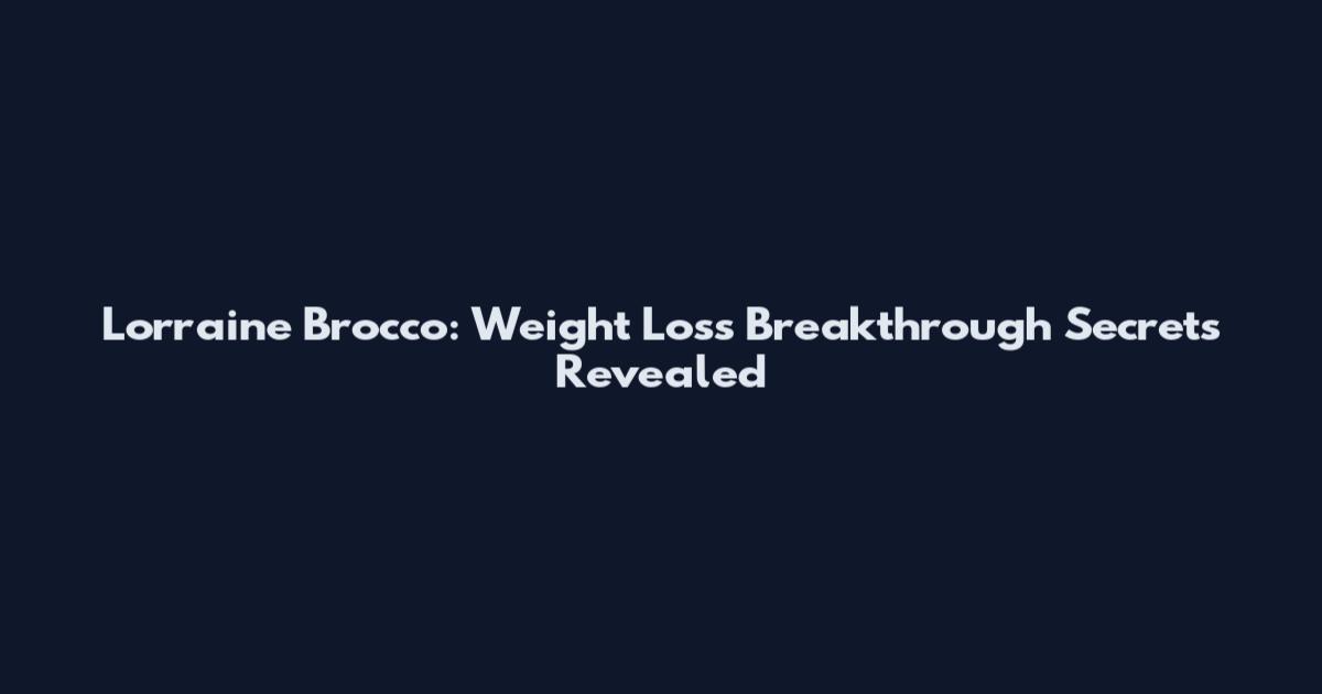 Lorraine Brocco: Weight Loss Breakthrough Secrets Revealed