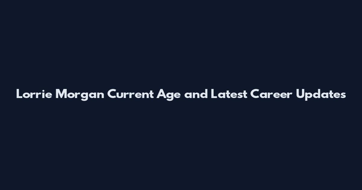 Lorrie Morgan Current Age and Latest Career Updates