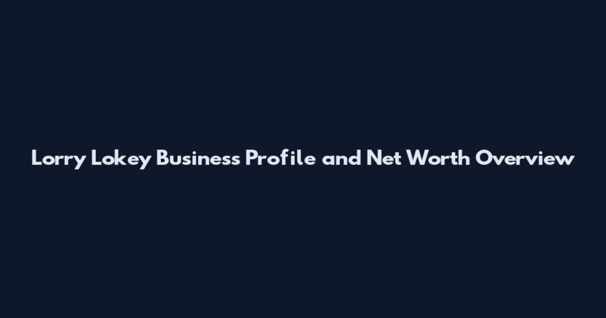 Lorry Lokey Business Profile and Net Worth Overview