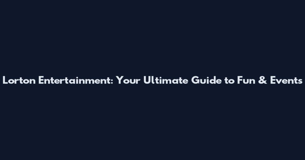 Lorton Entertainment: Your Ultimate Guide to Fun & Events